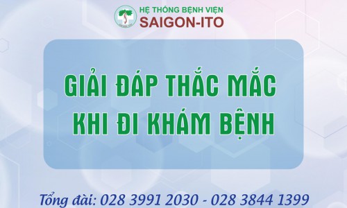 GIẢI ĐÁP THẮC MẮC KHI ĐẾN KHÁM BỆNH TẠI HỆ THỐNG BỆNH VIỆN SAIGON-ITO